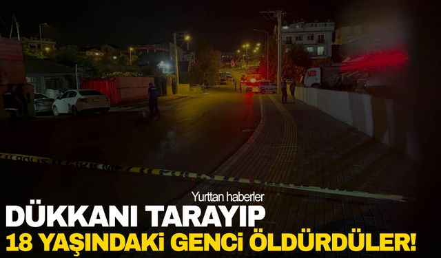 Önce iş yerini taradılar, sonra çay içmeye gelen 18 yaşındaki genci öldürdüler