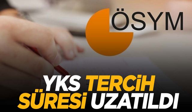 ÖSYM duyurdu! YKS tercih süresi uzatıldı!