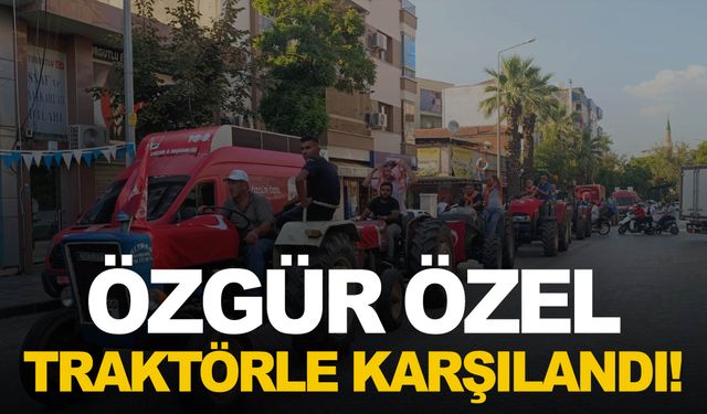 Özgür Özel Manisa’da traktörle karşılandı