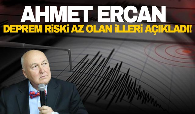 Prof Dr. Ahmet Ercan deprem riski en az olan illeri açıkladı