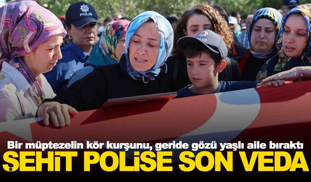 Şehit polis memuru Şahan son yolculuğuna uğurlandı