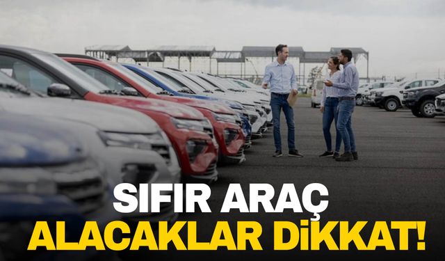 Sıfır araç alacaklar dikkat: Son 3 hafta