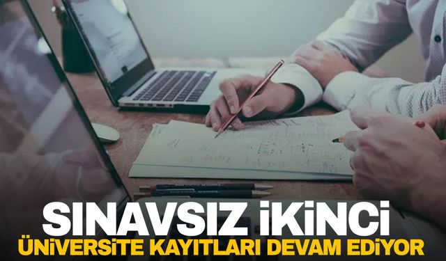 Sınavsız ikinci üniversite kayıtları devam ediyor