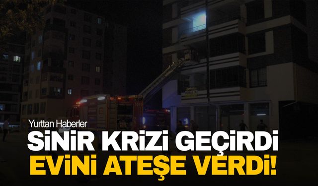 Sinir krizi geçirdi balkondan eşyaları atıp evini ateşe verdi!