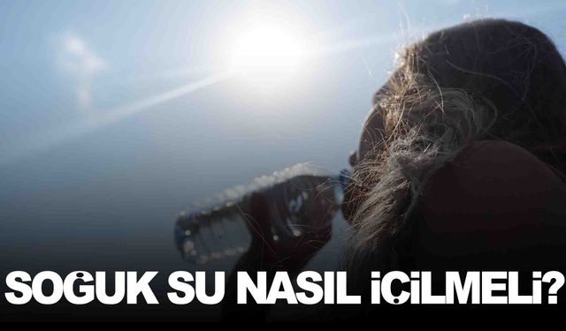 Soğuk su nasıl içilmeli? Uzmanı püf noktasını açıkladı