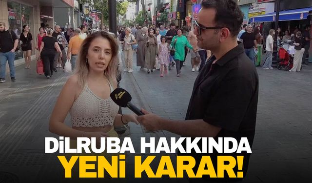 Sokak röportajı nedeniyle tutuklanmıştı! Dilruba hakkında yeni karar