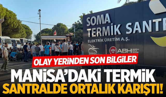 Soma'da termik santralde ortalık karıştı! İşçiler eylem yaptı