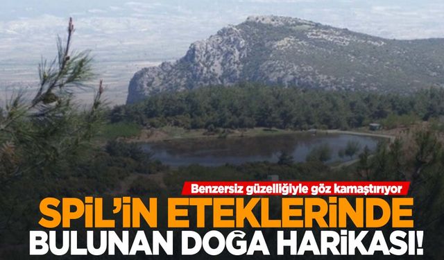 Spil’in eteklerinde bulunuyor… Doğal güzelliğiyle herkesi büyülüyor!