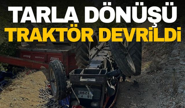 Tarla dönüşü traktör devrildi: 1'i ağır 6 yaralı