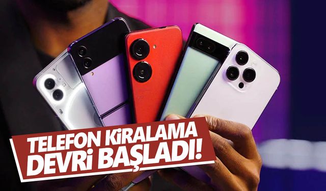 Telefonlar cep yakınca ‘kiralama’ dönemi başladı!