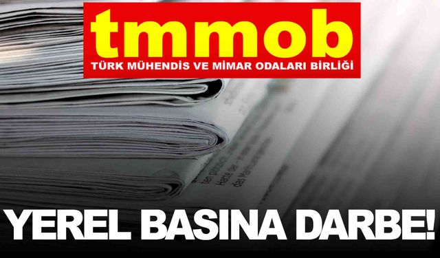 TMMOB’dan yerel gazetelere büyük darbe!