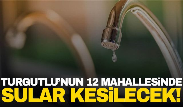 Turgutlu halkının beklediği haber geldi! 23 Ağustos 2024 Cuma Turgutlu su kesintisi