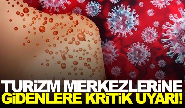 Maymun Çiçeği korkusu… Turizm merkezlerine gidenlere kritik uyarı!