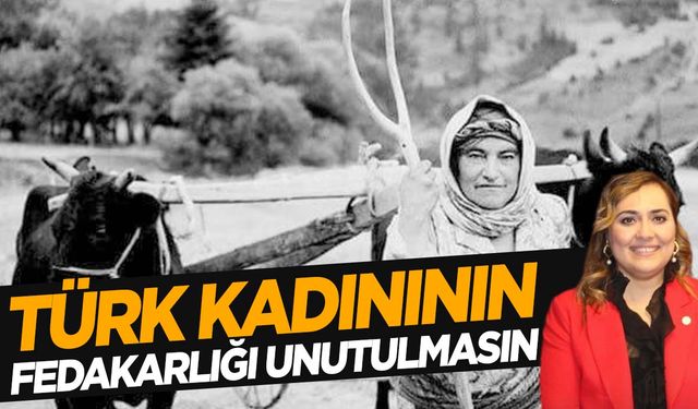 Türk kadınının fedakarlığı unutulmasın!