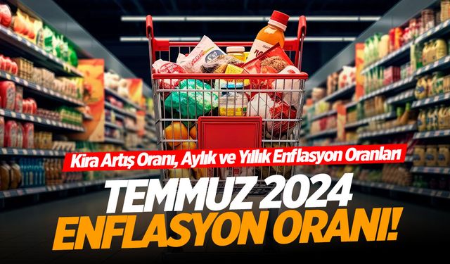 Temmuz 2024 Enflasyon Oranı Belli Oldu: Kira Artış Oranı, Aylık ve Yıllık Enflasyon Oranları…