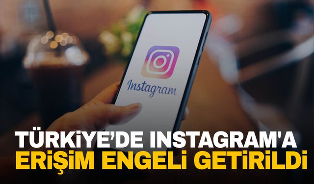 Türkiye’de Instagram'a erişim engeli getirildi