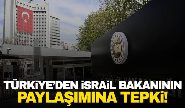 Türkiye'den, İsrailli bakanın sosyal medya paylaşımına tepki