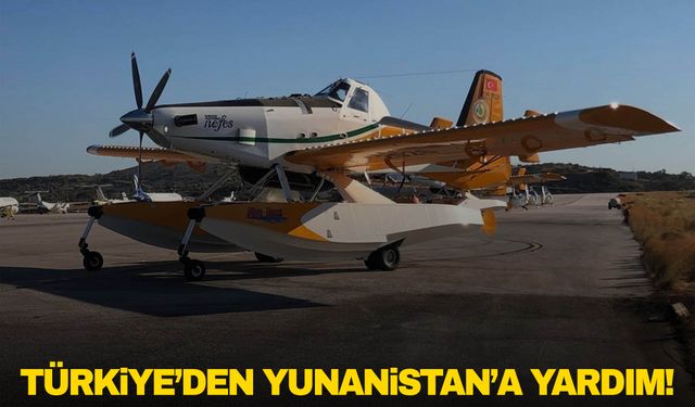 Türkiye'den Yunanistan’a yardım uçağı ve helikopter gönderildi