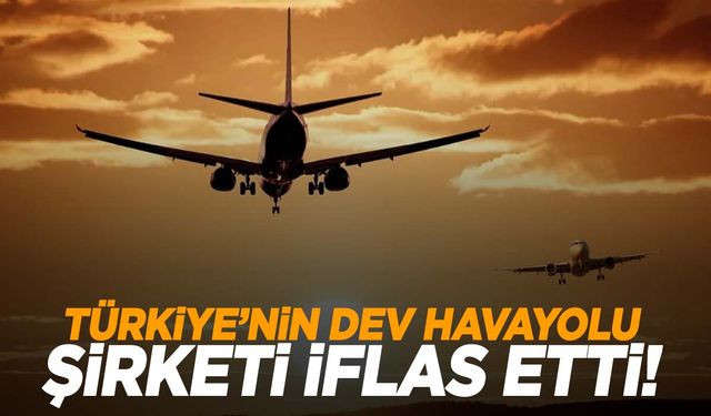 Türkiye’nin dev havayolu şirketi iflas etti!