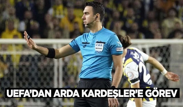 UEFA'dan Arda Kardeşler'e görev