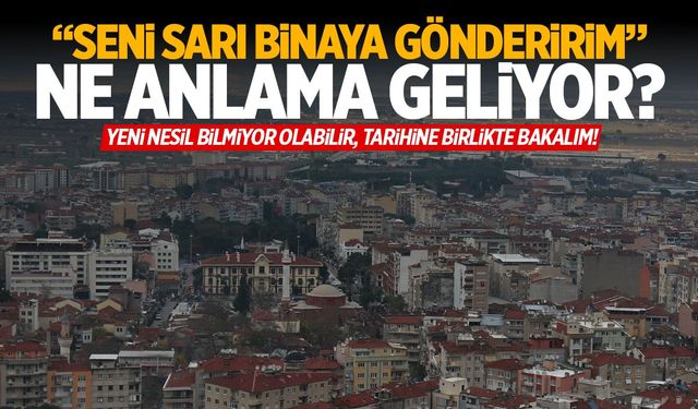 Mazisi yüzyıllara dayanıyor… “Sarı Bina” ismi nereden geliyor?