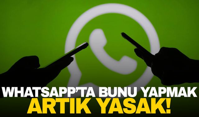 Whatsapp’ta şok yasak! Artık yapılmayacak…