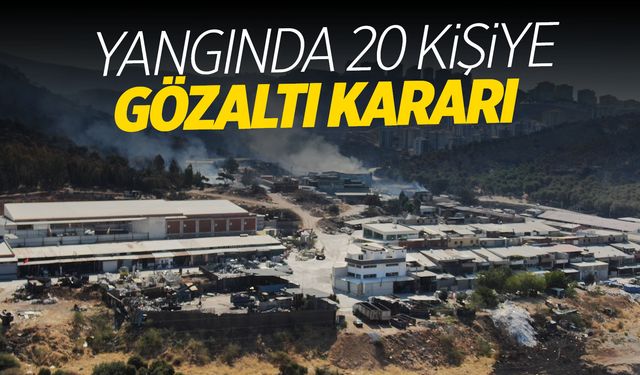 Yangınlarla ilgili 20 kişiye gözaltı kararı