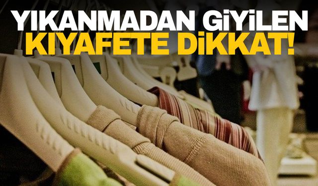 Yıkanmadan giyilen yeni kıyafete dikkat… Kabusa dönüşebilir