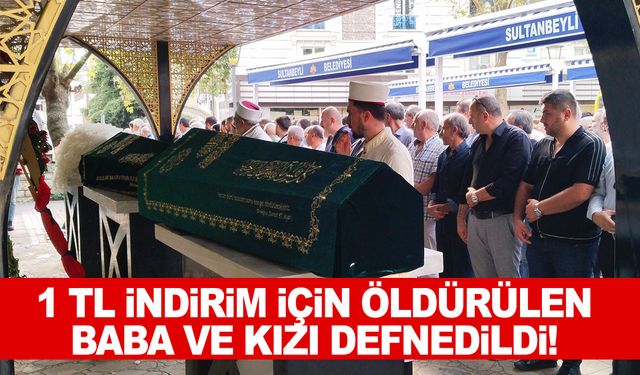 1 TL indirim için öldürülmüşlerdi… Baba ve kız son yolcuğuna uğurlandı!