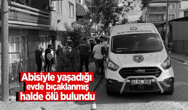 40 yaşındaki adam abisiyle yaşadığı evde bıçaklanarak öldürüldü!