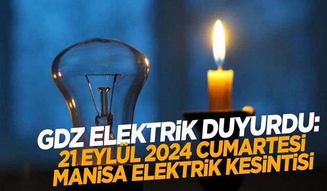 GDZ Elektrik duyurdu: 21 Eylül Cumartesi 2024 Manisa elektrik kesintisi