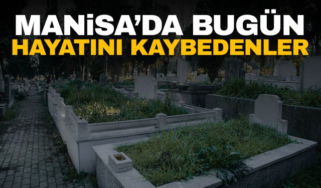 5 Kişi Hayatını Kaybetti | 20 Eylül 2024 Manisa'da Vefat Edenler