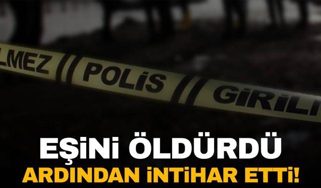 Adıyaman’da 4 çocuklu eşini öldürüp intihar etti