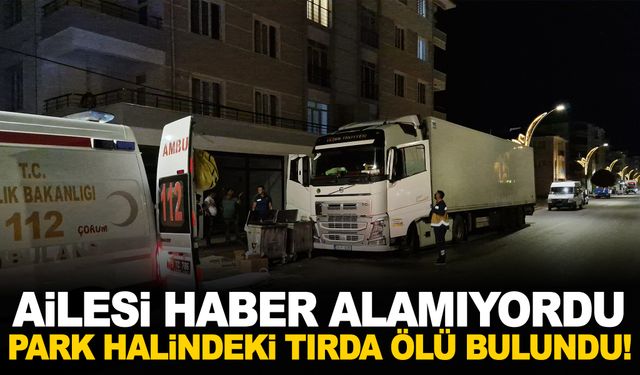 Ailesi haber alamıyordu… Park halindeki tırda ölü bulundu