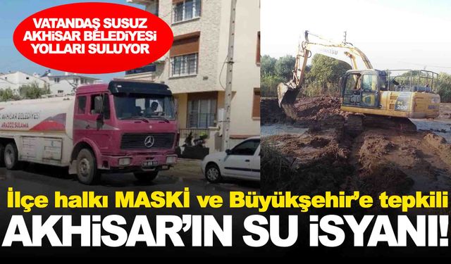 Akhisar halkının su isyanı… MASKİ’ye tepkiler peş peşe geldi!