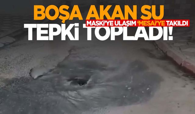 Akhisar’da boşa akan su tepki çekti! MASKİ’ye ulaşım mesaiye takıldı!