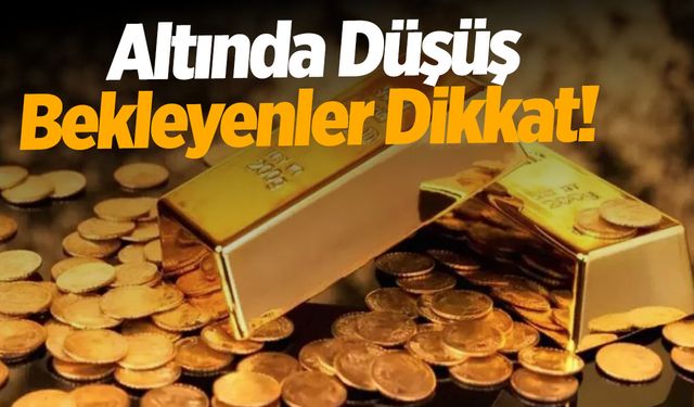 Altın fiyatlarında 2025 hedefi! Düşüş bekleyenler dikkat!