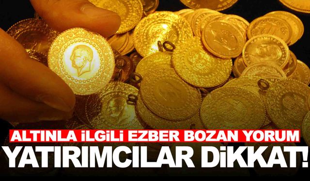 Altınla ilgili ezber bozan yorum… Sert bir düşüş olur mu?