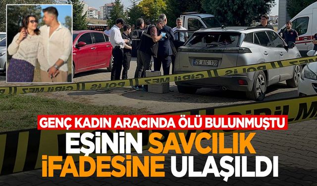 Aracında boğazı kesilmiş cesedi bulunmuştu… Eşinin ifadesi ortaya çıktı!