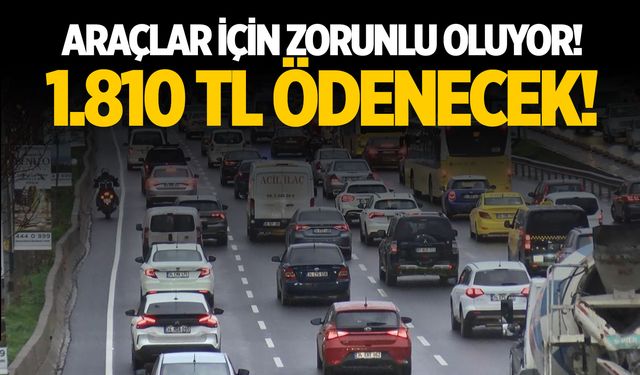 Araçlar için zorunlu oluyor! 1.810 TL ödenecek!