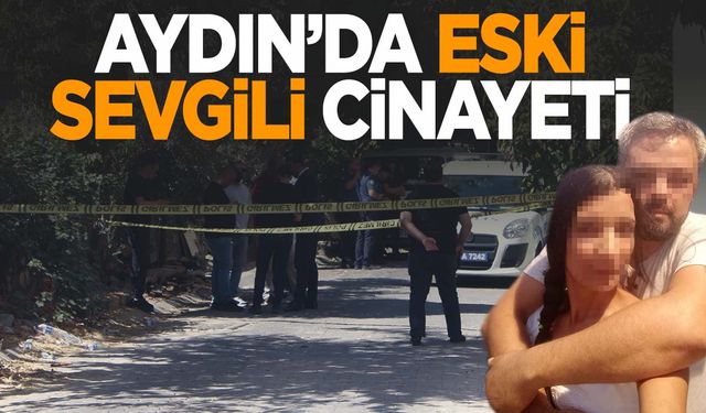 Aydın’da kadın cinayeti… Eski sevgilisi tarafından bıçaklanarak öldürüldü