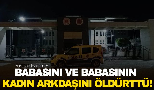 Babası ve babasının kadın arkadaşını av tüfeğiyle öldürttü