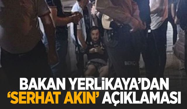 Bakan Yerlikaya’dan ‘Serhat Akın’ açıklaması