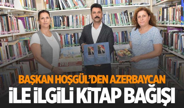 Başkan Hoşgül'den Azerbaycan ile ilgili kitap bağışı