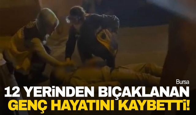 Bıçaklı kavgada 12 yerinden bıçaklanan genç hayatını kaybetti