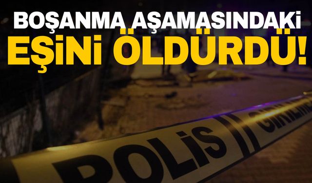 Ankara'da boşanma aşamasındaki eşini sırtından vurarak öldürdü!