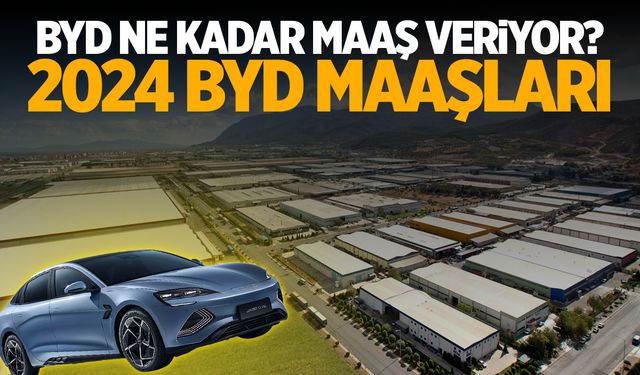 BYD Maaşları 2024: BYD’de Çalışanlar Ne Kadar Kazanıyor?