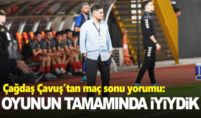 Çağdaş Çavuş maç sonu konuştu: Oyunun tamamında iyiydik