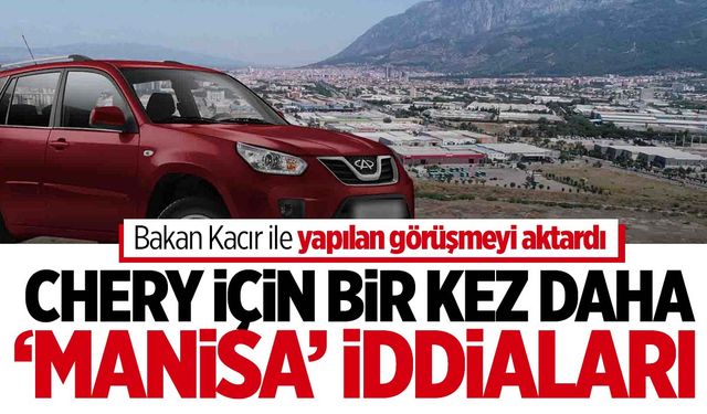 Chery için bir kez daha ‘Manisa’ iddiası!