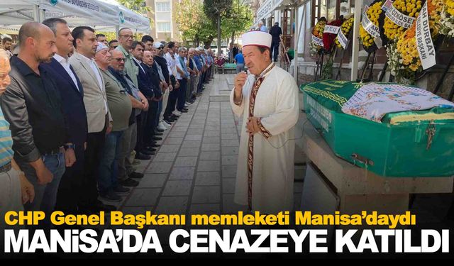 CHP’li Özel Manisa’daydı… Cenaze namazına katıldı